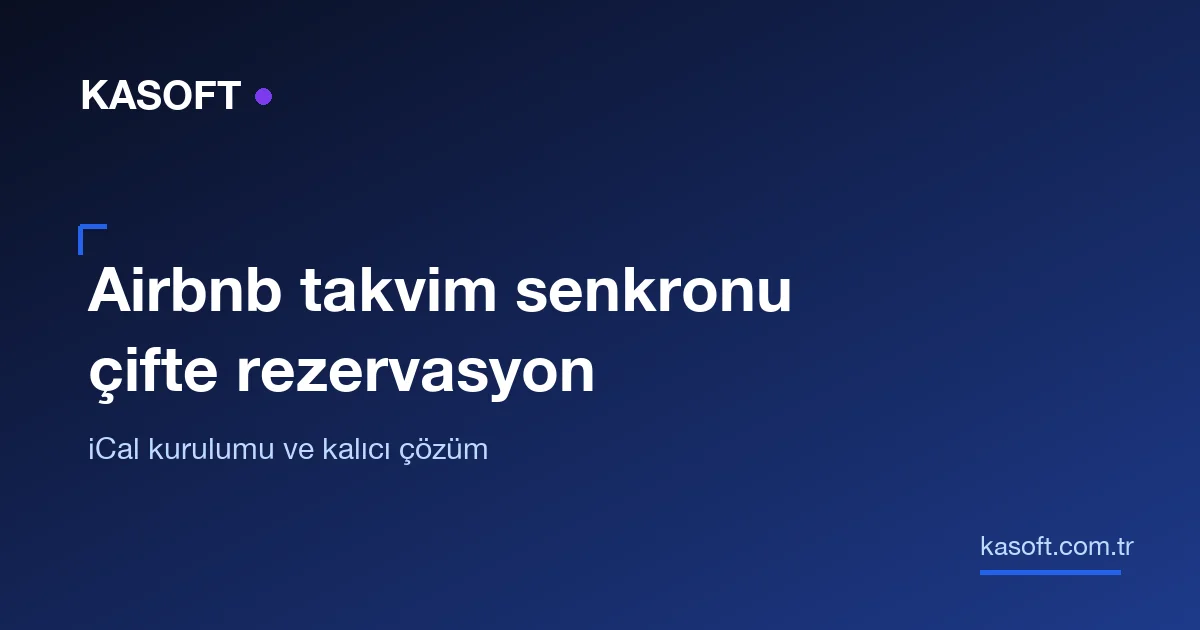 Airbnb takvim senkronizasyonu: çifte rezervasyonun kalıcı çözümü