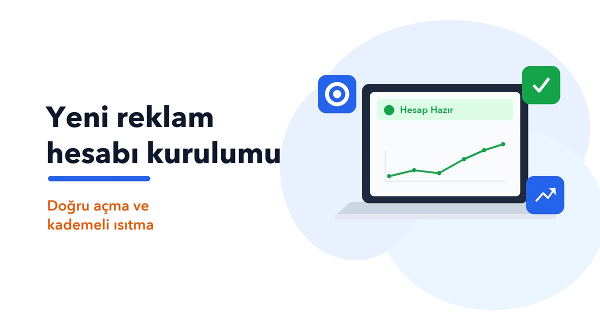 Yeni Reklam Hesabı Nasıl Açılır ve Isıtılır?