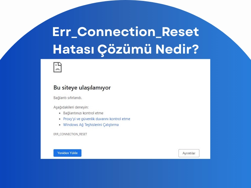Err_Connection_Reset Hatası Çözümü Nedir?